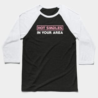 Hot Singles In Your Area Baseball T-Shirt